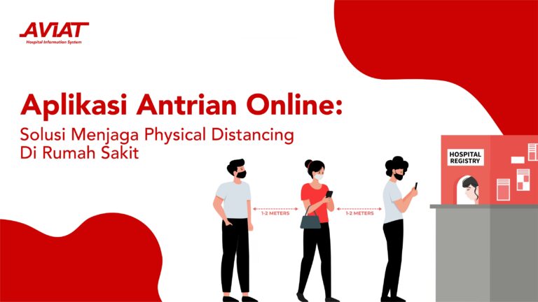 Aplikasi Antrean Online: Solusi Menjaga Physical Distancing di Rumah Sakit