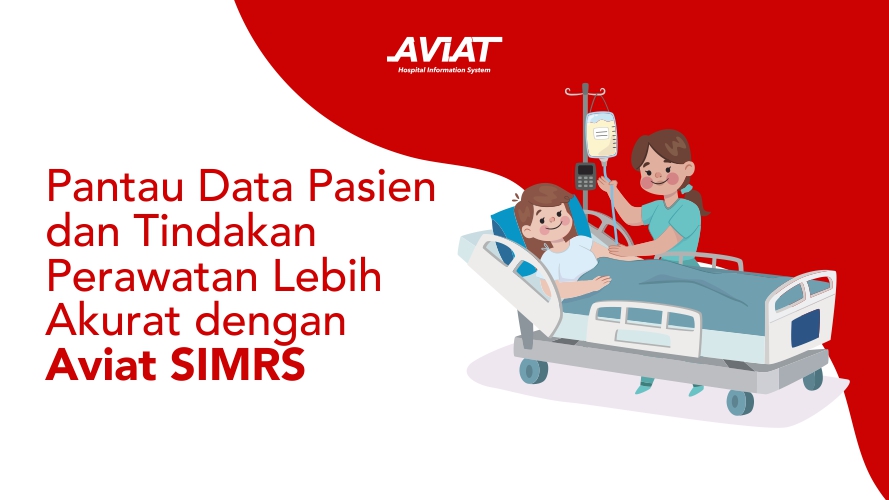 Pantau Data Pasien dan Tindakan Perawatan Lebih Akurat dengan Aviat SIMRS