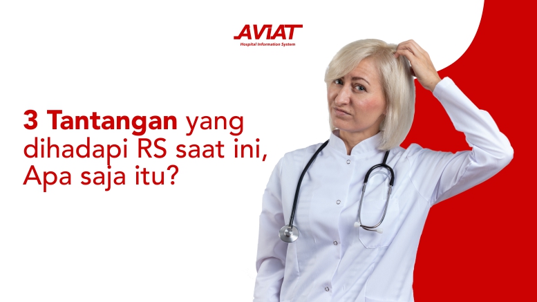 3 Tantangan yang dihadapi RS saat ini, Apa saja itu