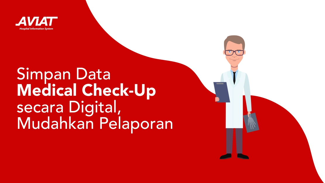Simpan Data Medical Check-Up secara Digital, Mudahkan Pelaporan