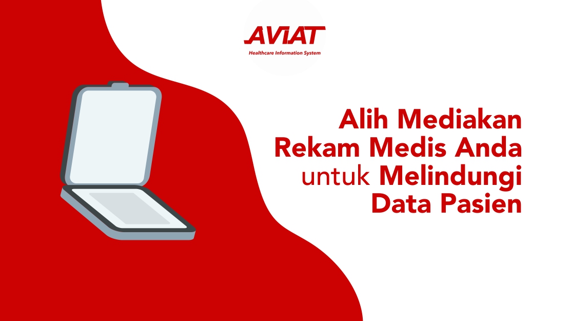 Alih Mediakan Rekam Medis Anda untuk Melindungi Data Pasien