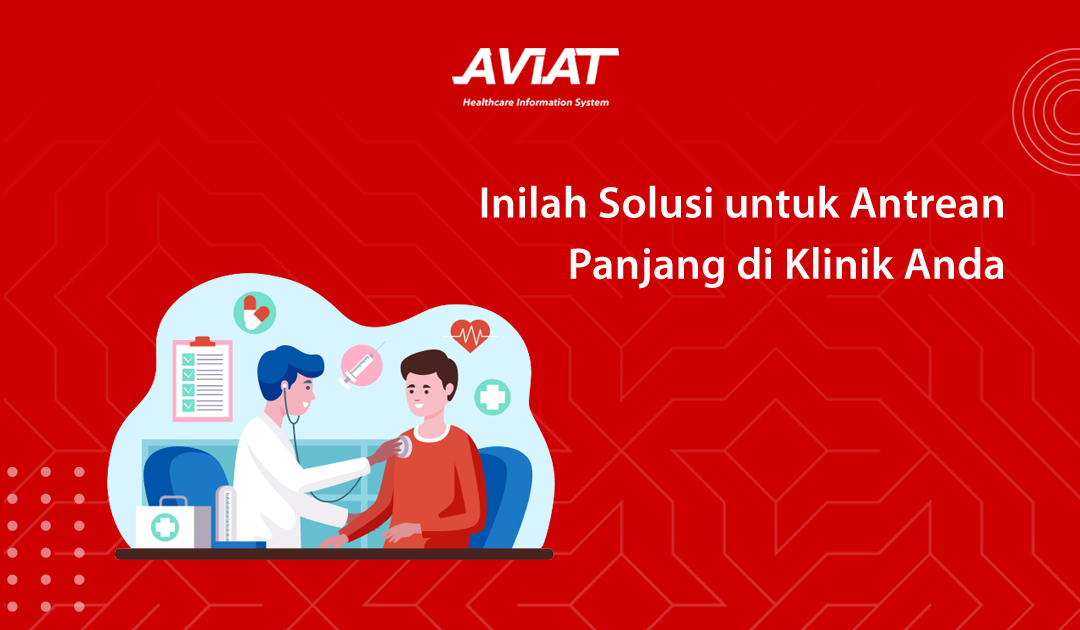 Inilah Solusi untuk Antrean Panjang di Klinik Anda