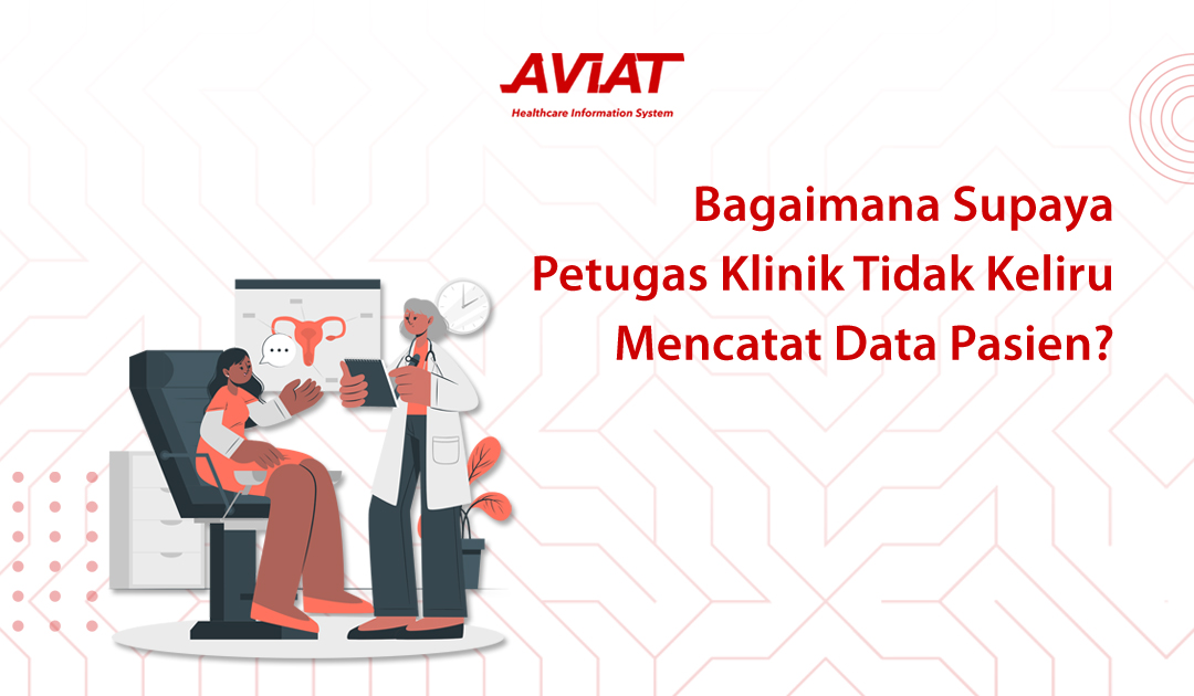 Bagaimana Supaya Petugas Klinik Tidak Keliru Mencatat Data Pasien