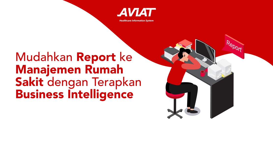 Mudahkan Report ke Manajemen Rumah Sakit dengan Terapkan Business Intelligence