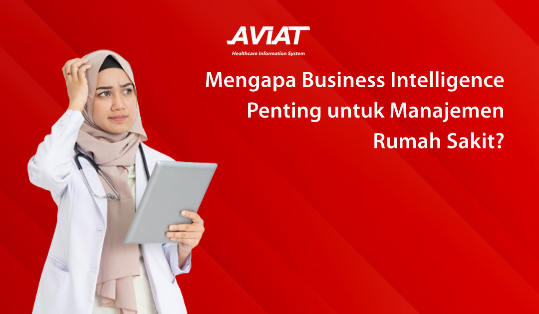 Mengapa Business Intelligence Penting untuk Manajemen Rumah Sakit