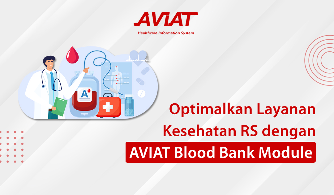 Optimalkan Layanan Kesehatan RS dengan AVIAT Blood Bank Module