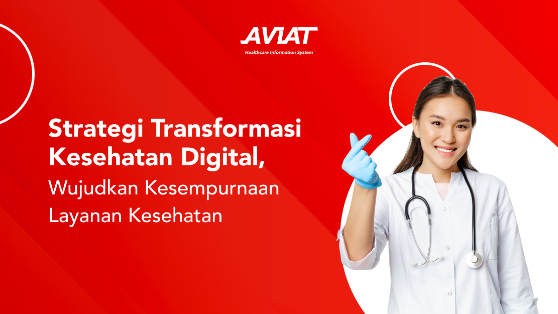 Strategi Transformasi Kesehatan Digital, Wujudkan Kesempurnaan Layanan Kesehatan