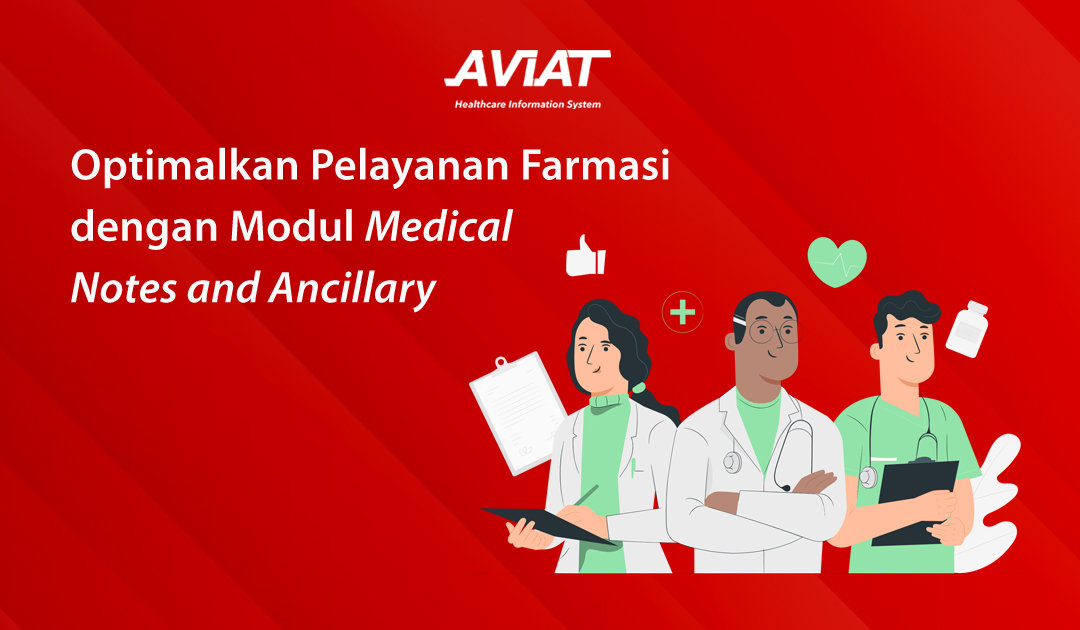 Optimalkan Pelayanan Farmasi dengan Modul Medical Notes and Ancillary
