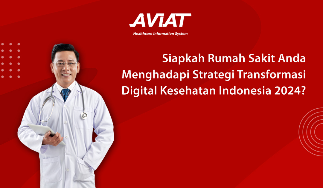 Siapkah Rumah Sakit Anda Menghadapi Strategi Transformasi Digital Kesehatan Indonesia 2024?