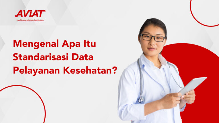 Mengenal Apa Itu Standarisasi Data Pelayanan Kesehatan?