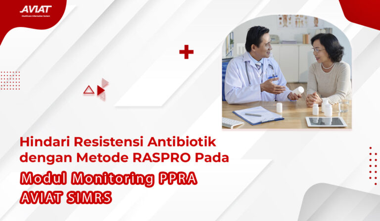 Hindari Resistensi Antibiotik dengan Metode RASPRO Pada Modul Monitoring PPRA AVIAT SIMRS