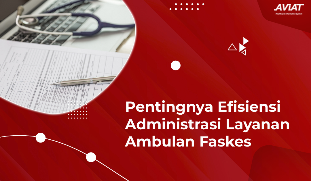 Pentingnya Efisiensi Administrasi Layanan Ambulan Faskes