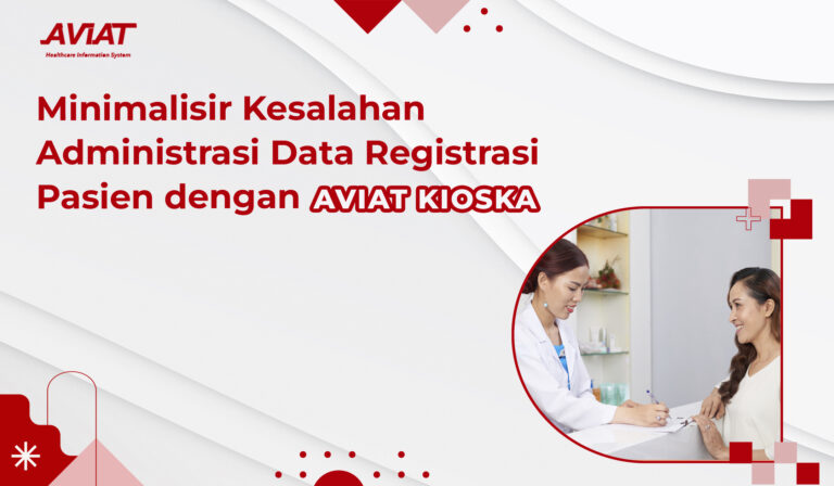 Minimalisir Kesalahan Administrasi Data Registrasi Pasien dengan AVIAT KIOSKA