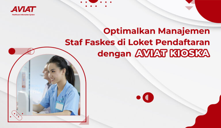 Optimalkan Manajemen Staf Faskes di Loket Pendaftaran dengan AVIAT KIOSKA