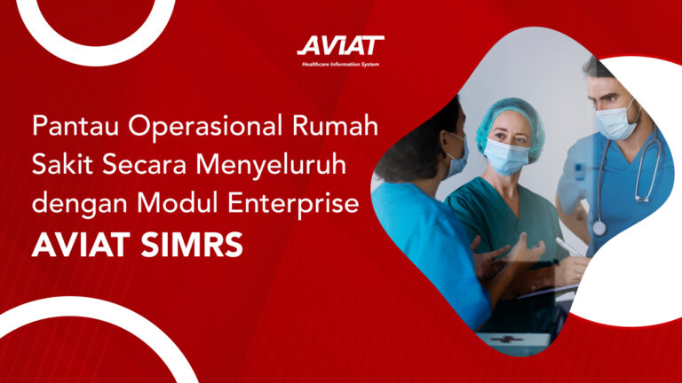 Pantau Operasional Rumah Sakit Secara Menyeluruh dengan Modul Enterprise AVIAT SIMRS