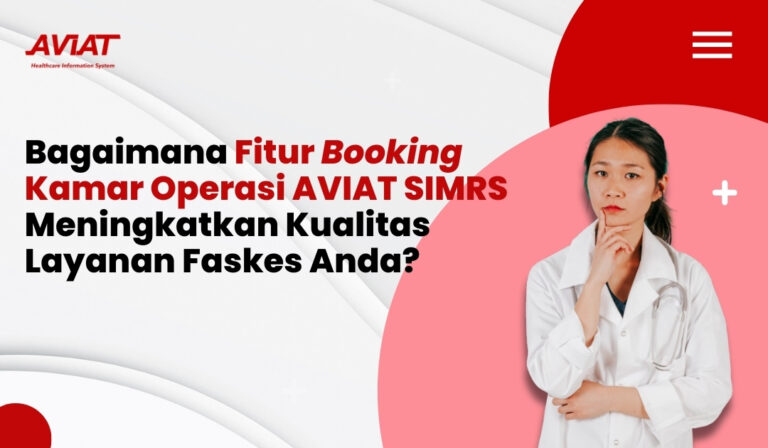 Bagaimana Fitur Booking Kamar Operasi AVIAT SIMRS Meningkatkan Kualitas Layanan Faskes Anda?