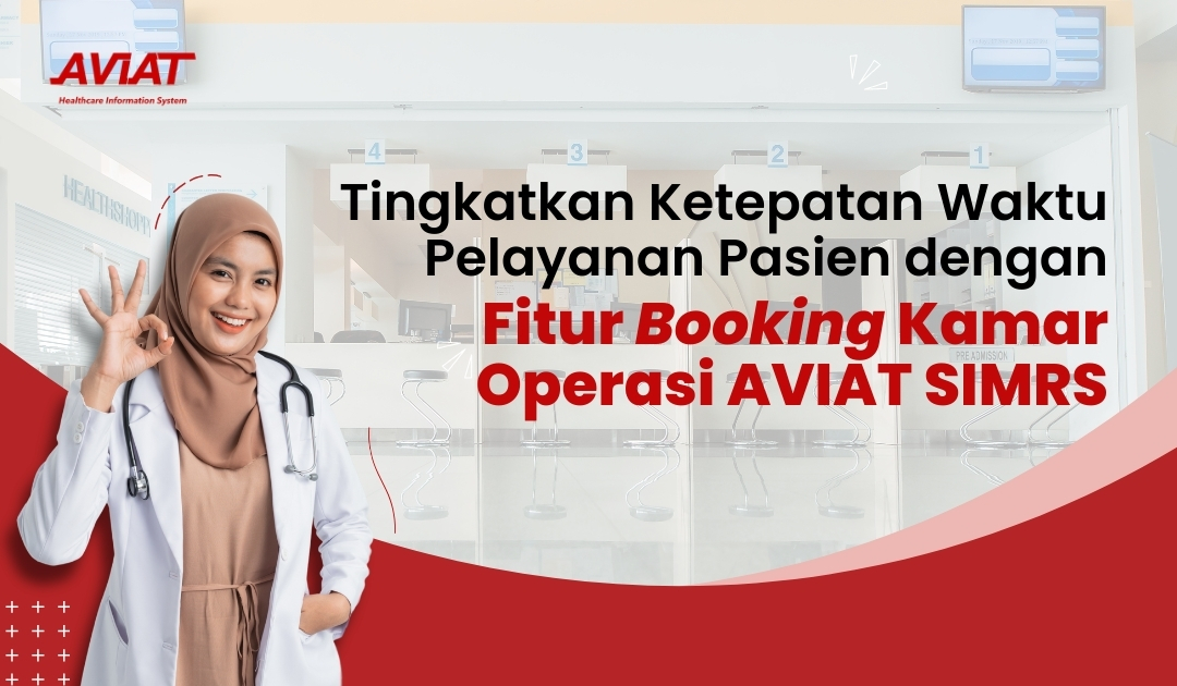 Tingkatkan Ketepatan Waktu Pelayanan Pasien dengan Fitur Booking Kamar Operasi AVIAT SIMRS