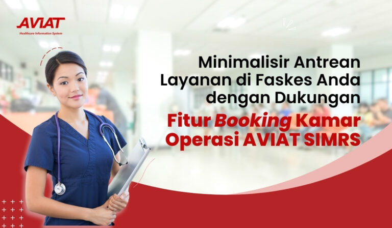 Minimalisir Antrean Layanan di Faskes Anda dengan Dukungan Fitur Booking Kamar Operasi AVIAT SIMRS