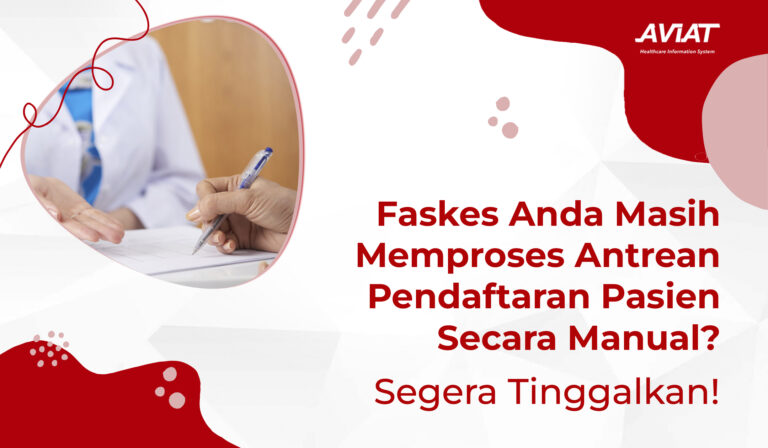 Faskes Anda Masih Memproses Antrean Pendaftaran Pasien Secara Manual? Segera Tinggalkan!