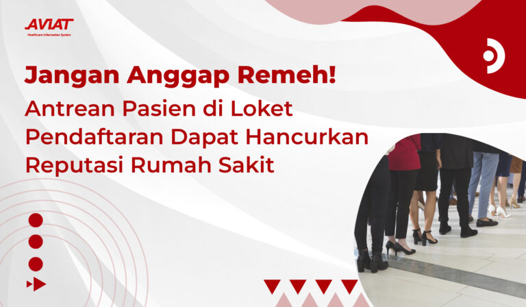 Jangan Anggap Remeh, Antrean Pasien di Loket Pendaftaran Dapat Hancurkan Reputasi Rumah Sakit