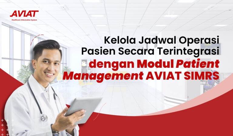 Kelola Jadwal Operasi Pasien Secara Terintegrasi dengan Modul Patient Management AVIAT SIMRS