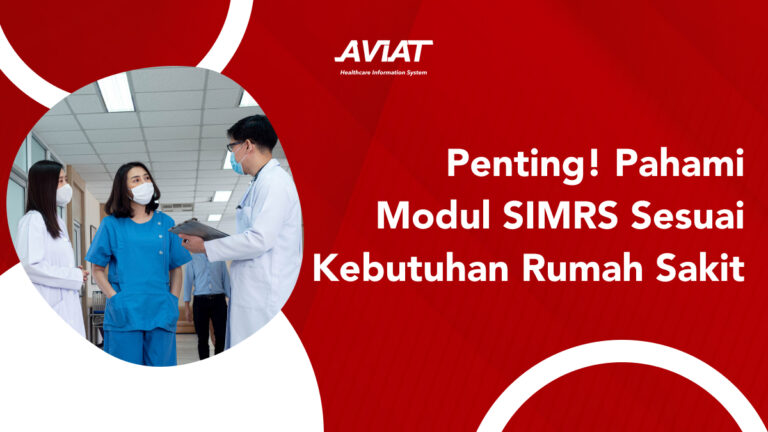 Penting! Pahami Modul SIMRS Sesuai Kebutuhan Rumah Sakit