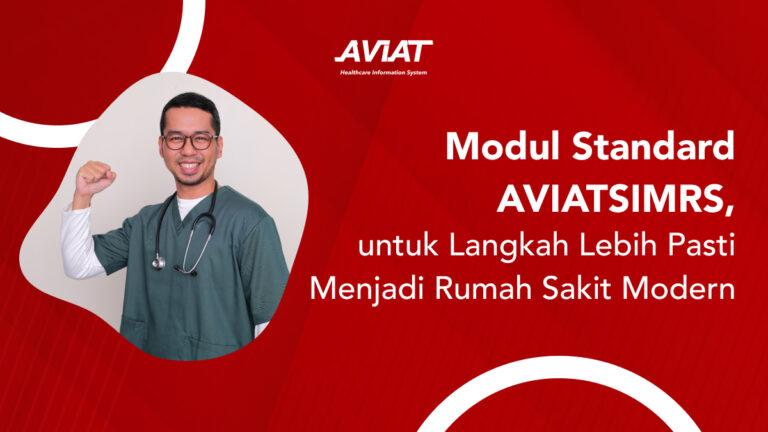 Modul Standard AVIAT SIMRS, untuk Langkah Lebih Pasti Menjadi Rumah Sakit Modern