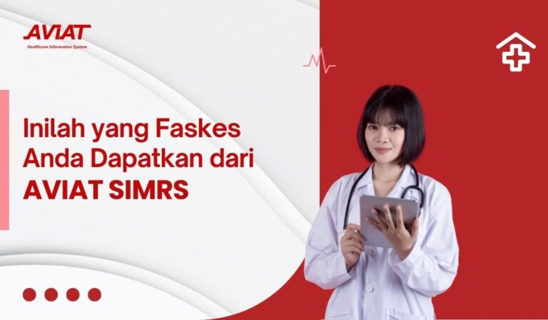 Inilah yang Faskes Anda Dapatkan dari AVIAT SIMRS