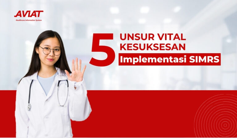 5 Unsur Vital Kesuksesan Implementasi SIMRS