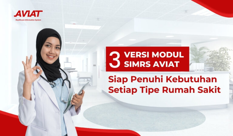 3 Versi Modul SIMRS AVIAT Siap Penuhi Kebutuhan Setiap Tipe Rumah Sakit