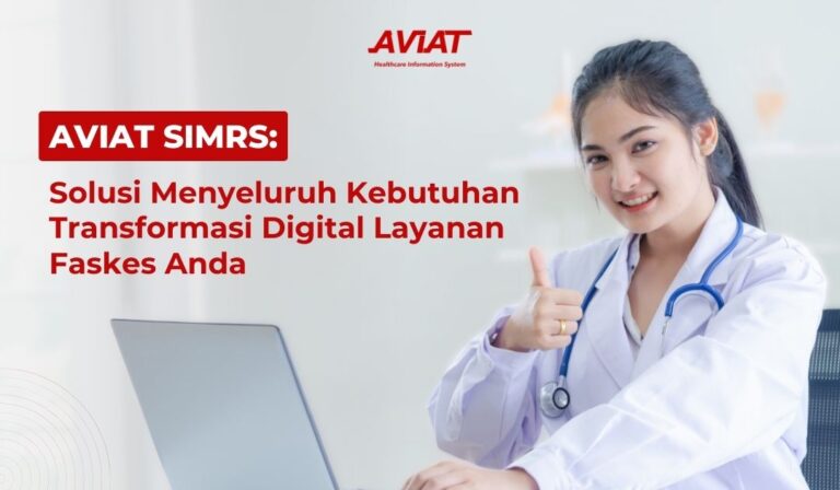 AVIAT SIMRS: Solusi Menyeluruh Kebutuhan Transformasi Digital Layanan Faskes Anda