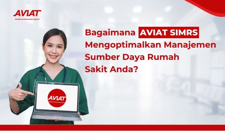 Bagaimana AVIAT SIMRS Mengoptimalkan Manajemen Sumber Daya Rumah Sakit Anda?