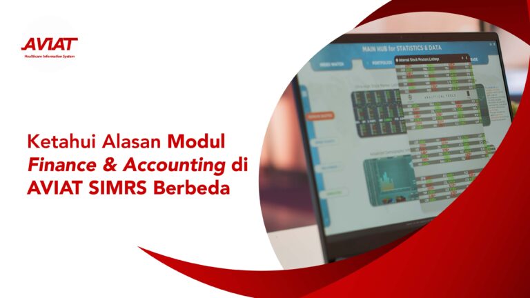Ketahui Alasan Modul Finance & Accounting di AVIAT SIMRS Berbeda