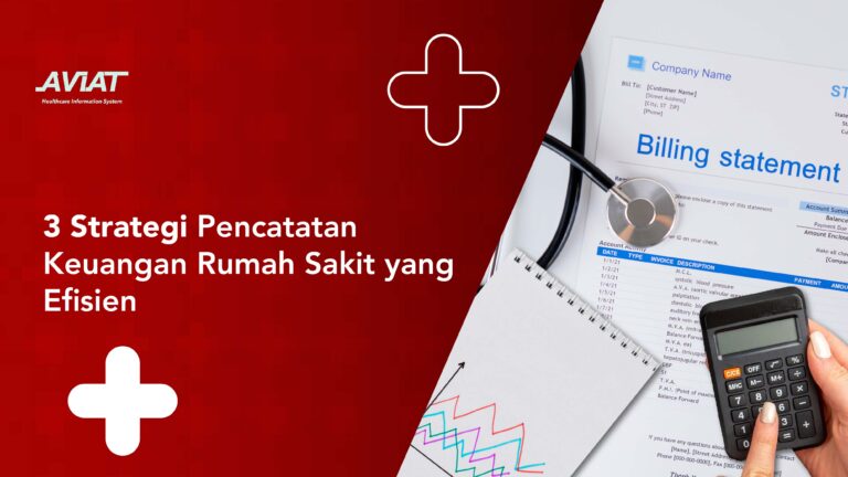 3 Strategi Pencatatan Keuangan Rumah Sakit yang Efisien