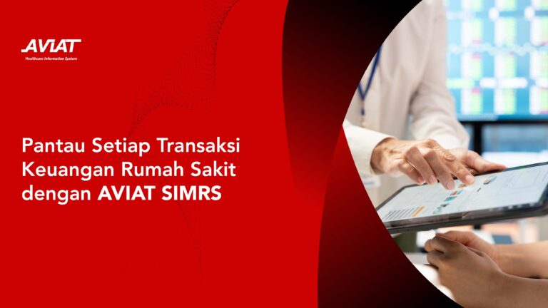 Pantau Setiap Transaksi Keuangan Rumah Sakit dengan AVIAT SIMRS