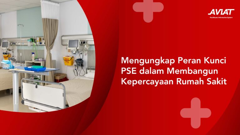 Mengungkap Peran Kunci PSE dalam Membangun Kepercayaan Rumah Sakit