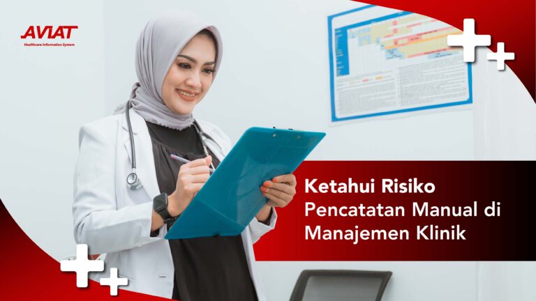 Ketahui Risiko Pencatatan Manual di Manajemen Klinik