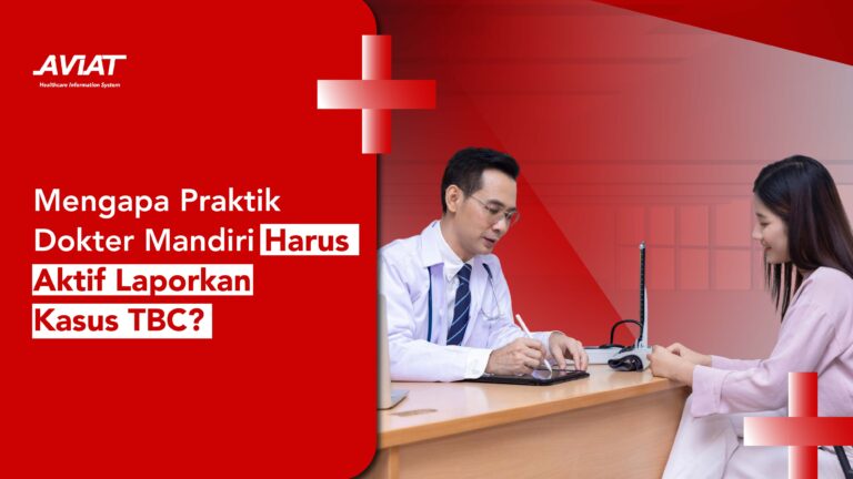 Mengapa Praktik Dokter Mandiri Harus Aktif Laporkan Kasus TBC?